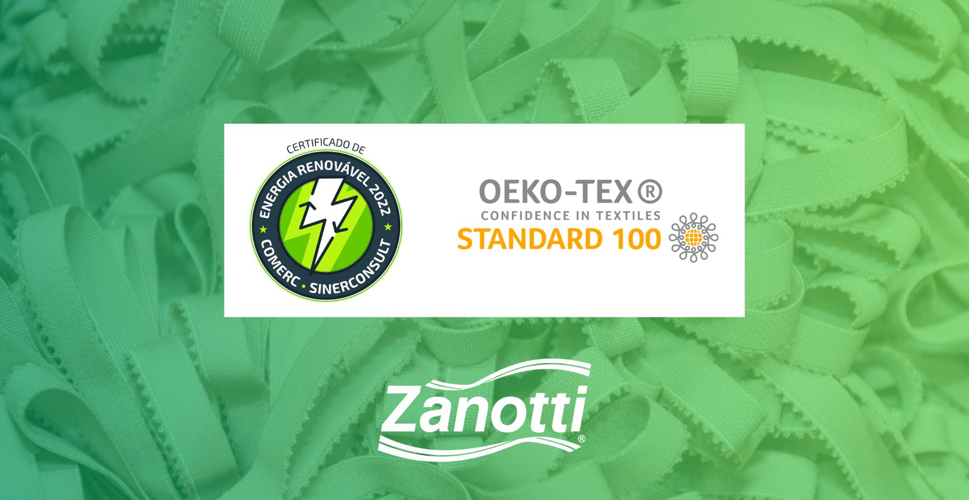 Zanotti possui selo Oeko-Tex e Selo de Energia Renovável.