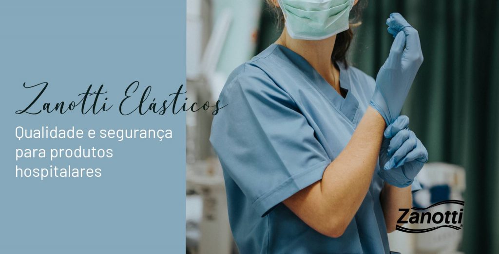 Zanotti Elásticos qualidade e segurança para produtos hospitalares